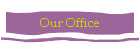 Our Office